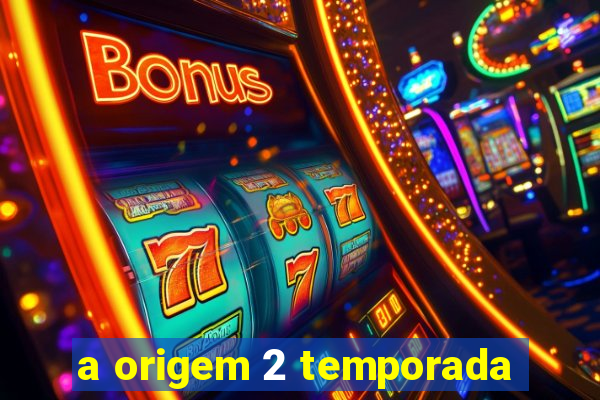 a origem 2 temporada